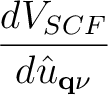 $\displaystyle {dV_{SCF}\over d {\hat u}_{{\bf q}\nu}}$