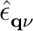 $\displaystyle \hat{\epsilon}_{{{\bf q}\nu}}^{}$