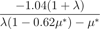 $\displaystyle {-1.04(1+\lambda)\over \lambda(1-0.62\mu^*)-\mu^*}$