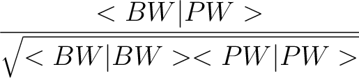 $\displaystyle {<BW\vert PW> \over \sqrt{<BW\vert BW><PW\vert PW>}}$
